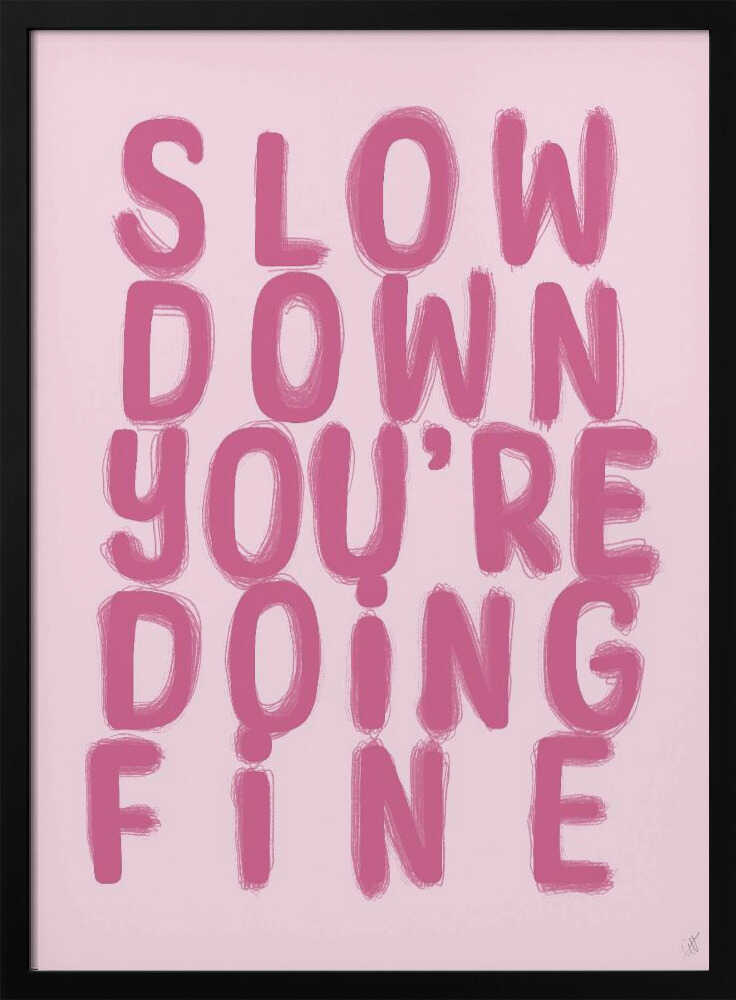 Slow Down You're Doing Fine - XL Poster
