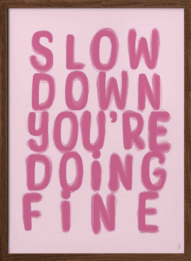 Slow Down You're Doing Fine - XL Poster